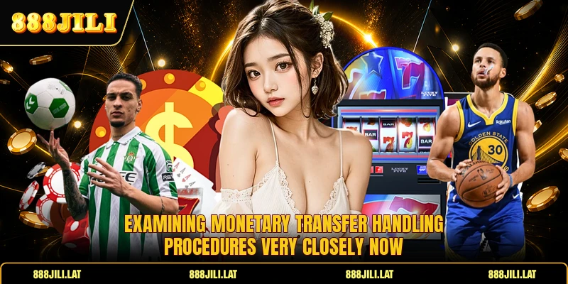 Examining monetary transfer handling procedures very closely now