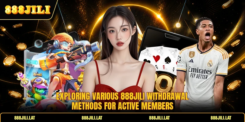 Exploring various 888JILI withdrawal methods for active members