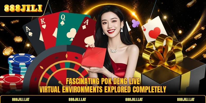 Fascinating pok deng live virtual environments explored completely