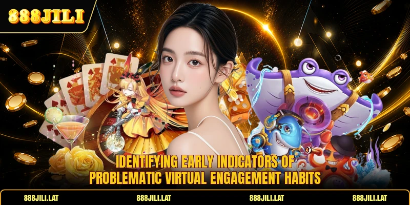 Identifying early indicators of problematic virtual engagement habits