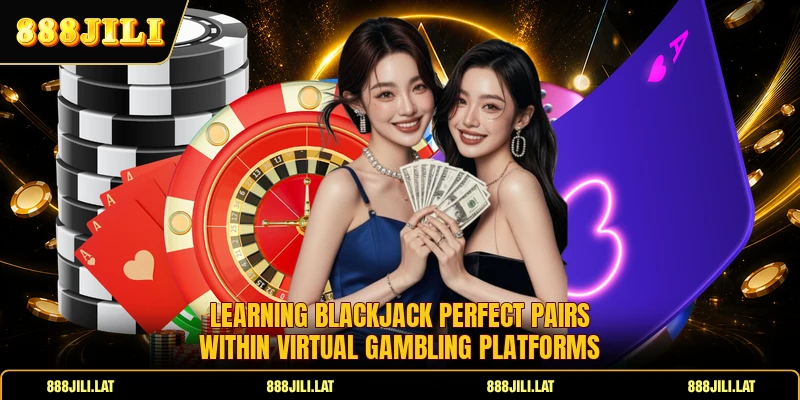 Learning blackjack perfect Pairs within virtual gambling platforms