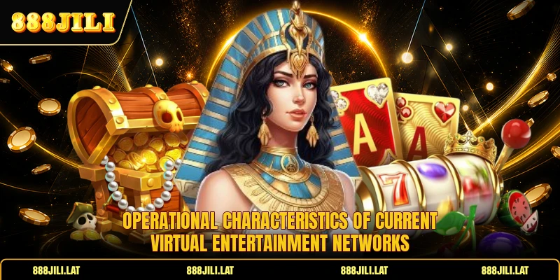 Operational characteristics of current virtual entertainment networks