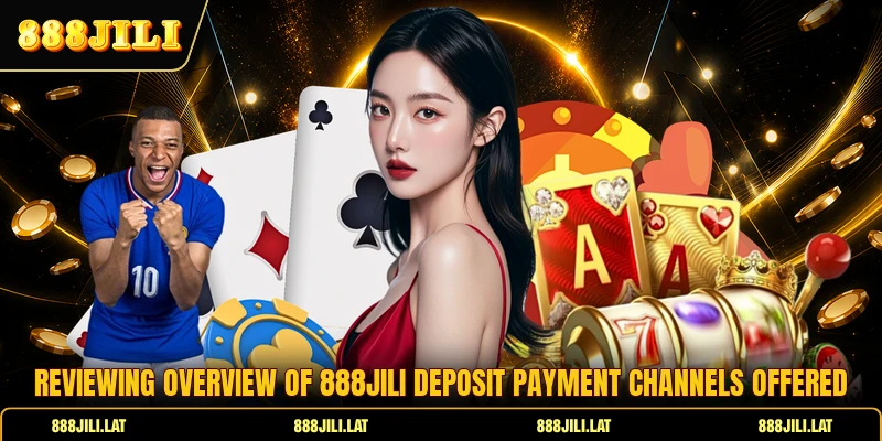 Reviewing overview of 888JILI deposit payment channels offered
